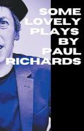 Some Lovely Plays by Paul Richards di Paul Richards edito da Paul Richards