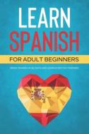 Learn Spanish For Adult Beginners di ToWin Explore ToWin edito da Independently Published