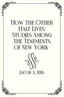 How The Other Half Lives di Jacob A. Riis edito da Independently Published
