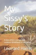 My Sissy's Story di Harris Leonard Harris edito da Independently Published
