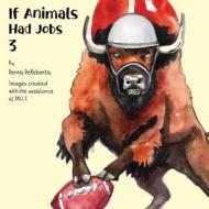 If Animals Had Jobs 3 di Dennis Derobertis edito da BOOKBABY