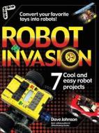 Robot Invasion: 7 Cool and Easy Robot Projects di Dave Johnson edito da McGraw-Hill Education