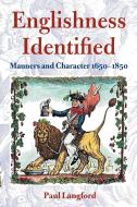 Englishness Identified ' Manners and Character 1650-1850 ' di Paul Langford edito da OUP Oxford