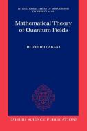 Mathematical Theory of Quantum Fields di Huzihiro Araki edito da OUP Oxford