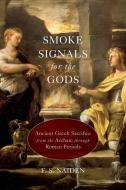 Smoke Signals for the Gods: Ancient Greek Sacrifice from the Archaic Through Roman Periods di F. S. Naiden edito da OXFORD UNIV PR