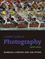 A Short Course In Photography di Barbara London, Jim Stone edito da Pearson Education (us)