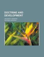 Doctrine And Development; University Sermons di Hastings Rashdall edito da General Books Llc