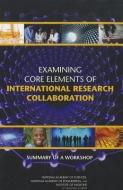 Examining Core Elements of International Research Collaboration: Summary of a Workshop di Institute Of Medicine, National Academy Of Engineering, National Academy Of Sciences edito da NATL ACADEMY PR