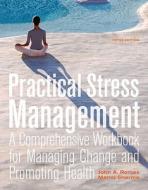 Practical Stress Management: A Comprehensive Workbook for Managing Change and Promoting Health [With CD (Audio)] di John A. Romas, Manoj Sharma edito da Benjamin-Cummings Publishing Company