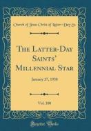 The Latter-Day Saints' Millennial Star, Vol. 100: January 27, 1938 (Classic Reprint) di Church of Jesus Christ of Latter-Day Ss edito da Forgotten Books