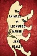 The Animals at Lockwood Manor di Jane Healey edito da HOUGHTON MIFFLIN