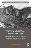 Waste And Urban Regeneration di Jeong Hye Kim edito da Taylor & Francis Ltd