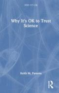 Why It's OK To Trust Science di Keith M. Parsons edito da Taylor & Francis Ltd