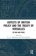 Aspects Of British Policy And The Treaty Of Versailles edito da Taylor & Francis Ltd
