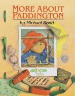 More About Paddington di Michael Bond edito da Houghton Mifflin