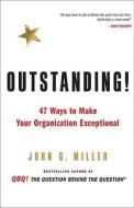 Outstanding!: 47 Ways to Make Your Organization Exceptional di John G. Miller edito da PENGUIN GROUP