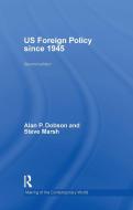 US Foreign Policy since 1945 di Alan P. Dobson, Steve Marsh edito da Taylor & Francis Ltd