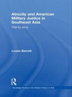 Atrocity and American Military Justice in Southeast Asia di Louise Barnett edito da Routledge