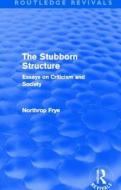 The Stubborn Structure di Northrop Frye edito da Taylor & Francis Ltd