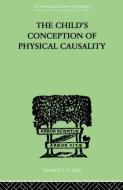 THE Child's Conception Of Physical Causality di Jean Piaget edito da Taylor & Francis Ltd
