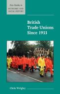British Trade Unions Since 1933 di Chris Wrigley edito da Cambridge University Press
