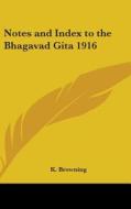 Notes And Index To The Bhagavad Gita 191 di K. BROWNING edito da Kessinger Publishing