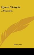 Queen Victoria: A Biography di SIDNEY LEE edito da Kessinger Publishing
