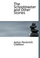 The Schoolmaster And Other Stories di Anton Pavlovich Chekhov edito da Bibliolife