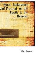 Notes, Explanatory And Practical, On The Epistle To The Hebrews di Albert Barnes edito da Bibliolife