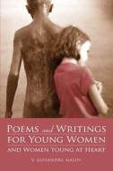 Poems and Writings for Young Women and Women Young at Heart di V. Alexandra Maloy edito da iUniverse
