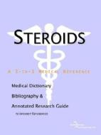 Steroids - A Medical Dictionary, Bibliography, And Annotated Research Guide To Internet References edito da Icon Health Publications