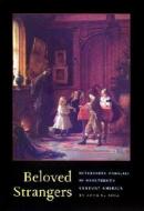 Beloved Strangers: Interfaith Families in Nineteenth Century America di Anne C. Rose edito da HARVARD UNIV PR