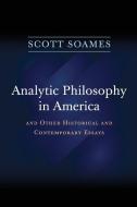 Analytic Philosophy in America di Scott Soames edito da Princeton University Press