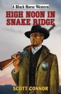 High Noon In Snake Ridge di Scott Connor edito da Robert Hale Ltd