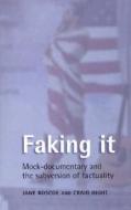 Faking It di Craig Hight, Janet Roscoe edito da Manchester University Press