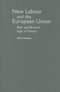 New Labour and the European Union: Blair and Brown's Logic of History di Oliver J. Daddow edito da MANCHESTER UNIV PR