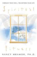 Spiritual Fitness: Embrace Your Soul, Transform Your Life di Nancy Mramor edito da Llewellyn Publications