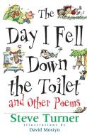 The Day I Fell Down the Toilet and Other Poems di Steve Turner edito da Lion Hudson LTD