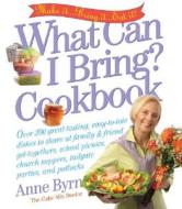 What Can I Bring? Cookbook di Anne Byrn edito da Workman Publishing