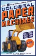 The Colossal Book of Colossal Paper Machines di Phil Conigliaro edito da Workman Publishing
