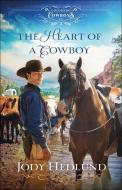 The Heart of a Cowboy di Jody Hedlund edito da BETHANY HOUSE PUBL