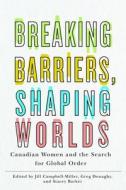 Breaking Barriers, Shaping Worlds edito da University Of British Columbia Press