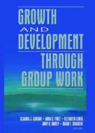 Growth And Development Through Group Work di Claudia Carson, Elizabeth Lewis, Anna Fritz edito da Taylor & Francis Inc