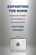 Exporting the Bomb di Matthew Kroenig edito da Cornell University Press