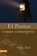 El Pastor Como Consejero di Paul Hoff, Pablo Hoff edito da Vida Publishers