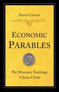 Economic Parables: The Monetary Teachings of Jesus Christ di David Cowan edito da INTER VARSITY PR