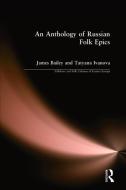 An Anthology of Russian Folk Epics di James Bailey edito da Taylor & Francis Inc