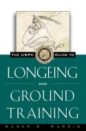 The Uspc Guide to Longeing and Ground Training di Susan E. Harris edito da HOWELL BOOKS INC