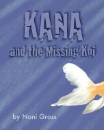 Kana and the Missing Koi di Noni Gross edito da Leda S Miller