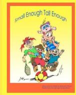 Small Enough Tall Enough di Barbara E. Wilson edito da Simply Silly Stories